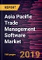 Asia Pacific Trade Management Software Market to 2027 - Regional Analysis and Forecasts By Component; by Deployment; by Organization Size; by End-User - Product Thumbnail Image
