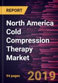 North America Cold Compression Therapy Market to 2027 - Regional Analysis and Forecasts By Product Type; Injury Type; End User and Country- Product Image