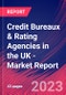 Credit Bureaux & Rating Agencies in the UK - Industry Market Research Report - Product Image
