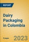 Dairy Packaging in Colombia - Product Image