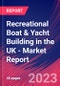 Recreational Boat & Yacht Building in the UK - Industry Market Research Report - Product Image
