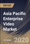 Asia Pacific Enterprise Video Market By Component, By Application, By Deployment Type, By End User, By Country, Industry Analysis and Forecast, 2020 - 2026 - Product Thumbnail Image