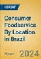 Consumer Foodservice By Location in Brazil - Product Image