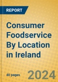 Consumer Foodservice By Location in Ireland- Product Image