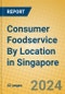 Consumer Foodservice By Location in Singapore - Product Image