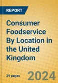 Consumer Foodservice By Location in the United Kingdom- Product Image