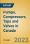 Pumps, Compressors, Taps and Valves in Canada - Product Image