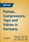 Pumps, Compressors, Taps and Valves in Germany - Product Image
