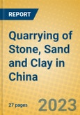 Quarrying of Stone, Sand and Clay in China- Product Image