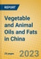 Vegetable and Animal Oils and Fats in China - Product Image