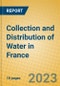 Collection and Distribution of Water in France - Product Image