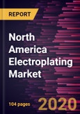 North America Electroplating Market Forecast to 2027 - COVID-19 Impact and Regional Analysis by Metal, Type and End User Industry- Product Image