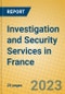 Investigation and Security Services in France - Product Image