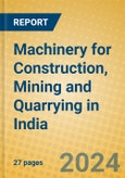 Machinery for Construction, Mining and Quarrying in India: ISIC 2924- Product Image