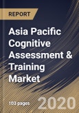 Asia Pacific Cognitive Assessment & Training Market By Component, By Application, By Organization Size, By End User, By Country, Industry Analysis and Forecast, 2020 - 2026- Product Image