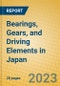 Bearings, Gears, and Driving Elements in Japan - Product Image