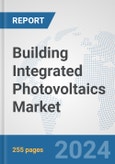 Building Integrated Photovoltaics Market: Global Industry Analysis, Trends, Market Size, and Forecasts up to 2030- Product Image