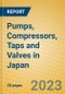 Pumps, Compressors, Taps and Valves in Japan - Product Image