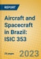 Aircraft and Spacecraft in Brazil: ISIC 353 - Product Image