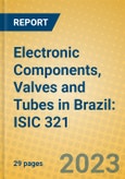 Electronic Components, Valves and Tubes in Brazil: ISIC 321- Product Image