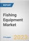 Fishing Equipment Market By Type, By Nature, By Distribution Channel: Global Opportunity Analysis and Industry Forecast, 2023-2032 - Product Thumbnail Image