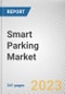 Smart Parking Market By Type, By Technology, By Application, By End User: Global Opportunity Analysis and Industry Forecast, 2023-2032 - Product Image