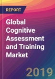 Global Cognitive Assessment and Training Market Size, Market Share, Application Analysis, Regional Outlook, Growth Trends, Key Players, Competitive Strategies and Forecasts, 2019-2027- Product Image
