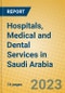 Hospitals, Medical and Dental Services in Saudi Arabia - Product Image