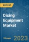 Dicing Equipment Market - Growth, Trends, COVID-19 Impact, and Forecasts (2023-2028) - Product Thumbnail Image