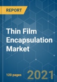 Thin Film Encapsulation Market - Growth, Trends, COVID-19 Impact, and Forecasts (2021 - 2026)- Product Image