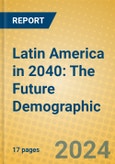 Latin America in 2040: The Future Demographic- Product Image