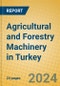 Agricultural and Forestry Machinery in Turkey - Product Image