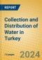 Collection and Distribution of Water in Turkey - Product Image