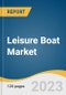 Leisure Boat Market Size, Share & Trends Analysis Report By Type (New Leisure Boat, Used Leisure Boat), By Product (Motorized, Non-motorized), By Region, And Segment Forecasts, 2023-2030 - Product Image