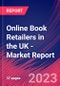 Online Book Retailers in the UK - Industry Market Research Report - Product Image