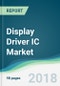 Display Driver IC Market - Forecasts from 2018 to 2023 - Product Thumbnail Image
