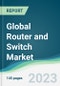 Global Router and Switch Market - Forecasts from 2023 to 2028 - Product Thumbnail Image