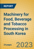 Machinery for Food, Beverage and Tobacco Processing in South Korea- Product Image