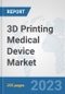 3D Printing Medical Device Market: Global Industry Analysis, Trends, Market Size, and Forecasts up to 2030 - Product Thumbnail Image