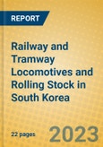 Railway and Tramway Locomotives and Rolling Stock in South Korea- Product Image