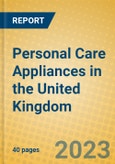 Personal Care Appliances in the United Kingdom- Product Image