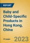 Baby and Child-Specific Products in Hong Kong, China - Product Image