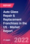 Auto Glass Repair & Replacement Franchises in the US - Industry Market Research Report - Product Thumbnail Image