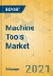 Machine Tools Market - Global Outlook and Forecast 2021-2026 - Product Thumbnail Image