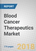 Blood Cancer Therapeutics: Global Markets to 2023- Product Image