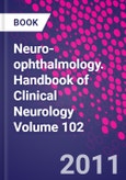 Neuro-ophthalmology. Handbook of Clinical Neurology Volume 102- Product Image