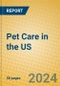 Pet Care in the US - Product Image