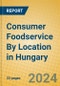 Consumer Foodservice By Location in Hungary - Product Image