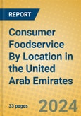 Consumer Foodservice By Location in the United Arab Emirates- Product Image