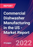 Commercial Dishwasher Manufacturing in the US - Industry Market Research Report- Product Image